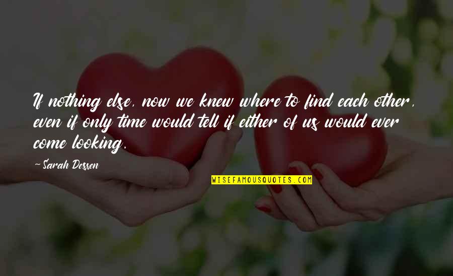 Now We Quotes By Sarah Dessen: If nothing else, now we knew where to Now We Quotes By Sarah Dessen: If nothing else, now we knew where to