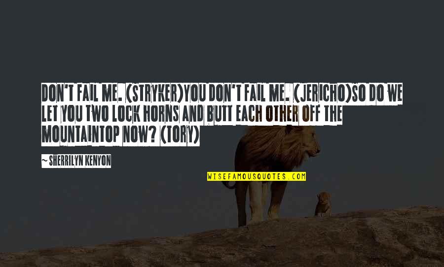 Now We Quotes By Sherrilyn Kenyon: Don't fail me. (Stryker)You don't fail me. (Jericho)So