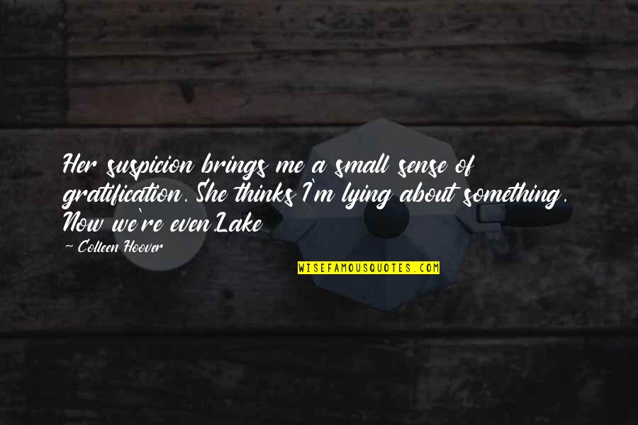 Now We're Even Quotes By Colleen Hoover: Her suspicion brings me a small sense of