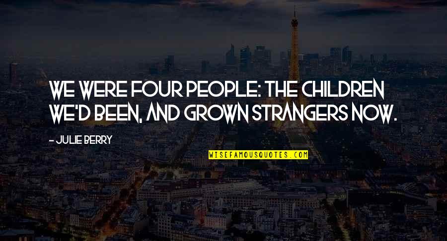 Now We're Strangers Quotes By Julie Berry: We were four people: the children we'd been,