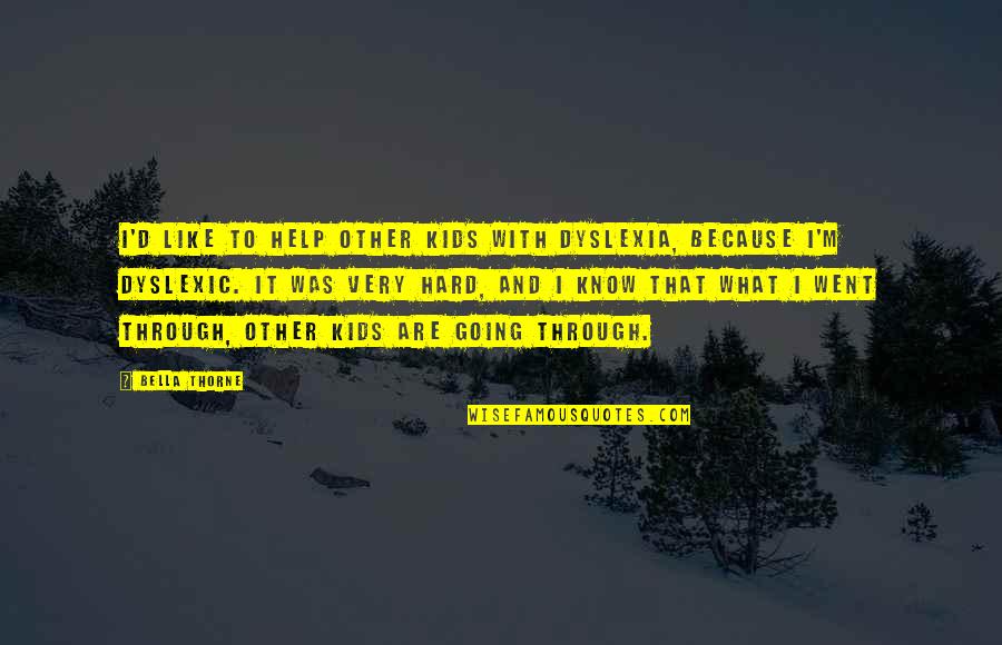 Now What Help Quotes By Bella Thorne: I'd like to help other kids with dyslexia,