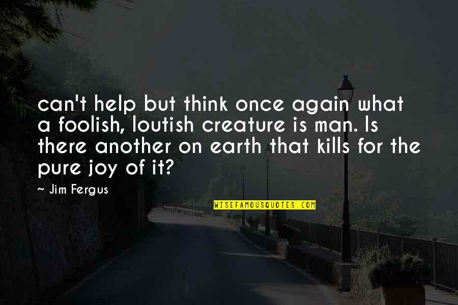 Now What Help Quotes By Jim Fergus: can't help but think once again what a