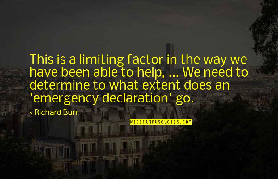 Now What Help Quotes By Richard Burr: This is a limiting factor in the way