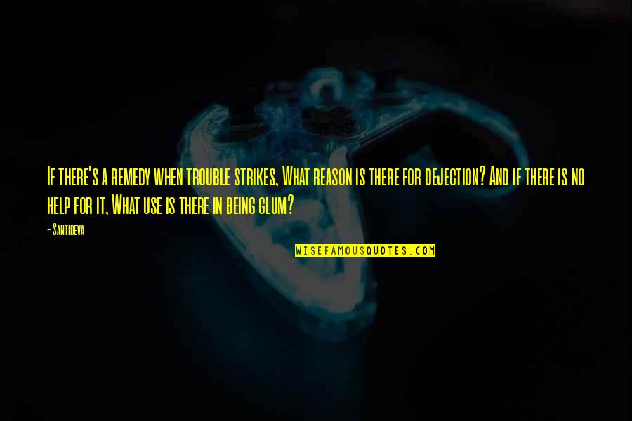 Now What Help Quotes By Santideva: If there's a remedy when trouble strikes, What