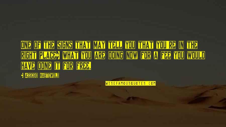 Now You Are Free Quotes By Assegid Habtewold: One of the signs that may tell you Now You Are Free Quotes By Assegid Habtewold: One of the signs that may tell you
