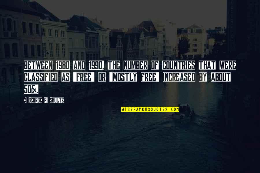 Now You Are Free Quotes By George P. Shultz: Between 1980 and 1990, the number of countries