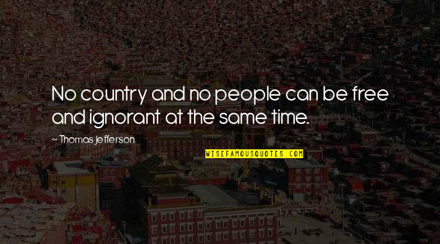 Now You Are Free Quotes By Thomas Jefferson: No country and no people can be free Now You Are Free Quotes By Thomas Jefferson: No country and no people can be free