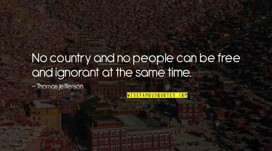 Now You Are Free Quotes By Thomas Jefferson: No country and no people can be free