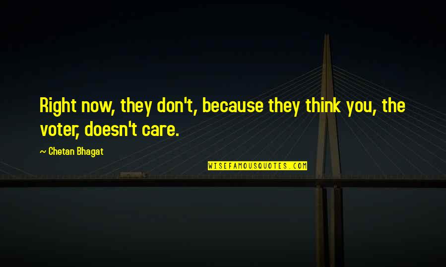 Now You Care Quotes By Chetan Bhagat: Right now, they don't, because they think you,