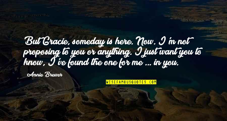 Now You Know Me Quotes By Annie Brewer: But Gracie, someday is here. Now. I'm not Now You Know Me Quotes By Annie Brewer: But Gracie, someday is here. Now. I'm not