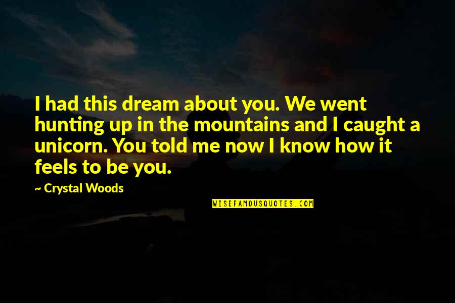 Now You Know Me Quotes By Crystal Woods: I had this dream about you. We went Now You Know Me Quotes By Crystal Woods: I had this dream about you. We went