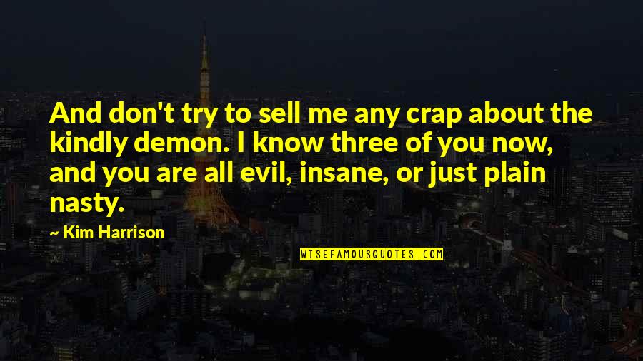 Now You Know Me Quotes By Kim Harrison: And don't try to sell me any crap
