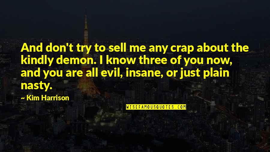 Now You Know Me Quotes By Kim Harrison: And don't try to sell me any crap Now You Know Me Quotes By Kim Harrison: And don't try to sell me any crap