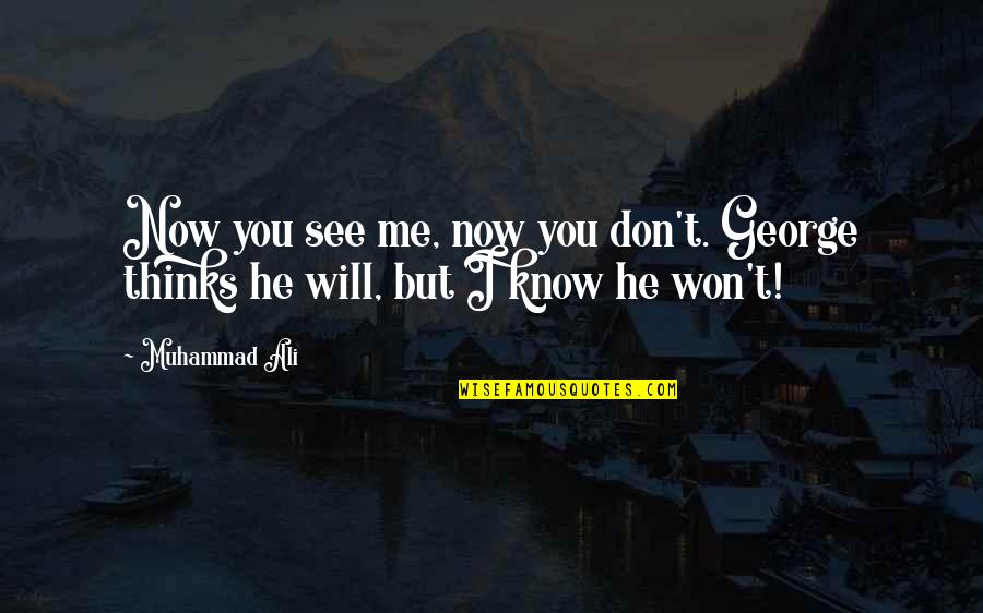 Now You Know Me Quotes By Muhammad Ali: Now you see me, now you don't. George