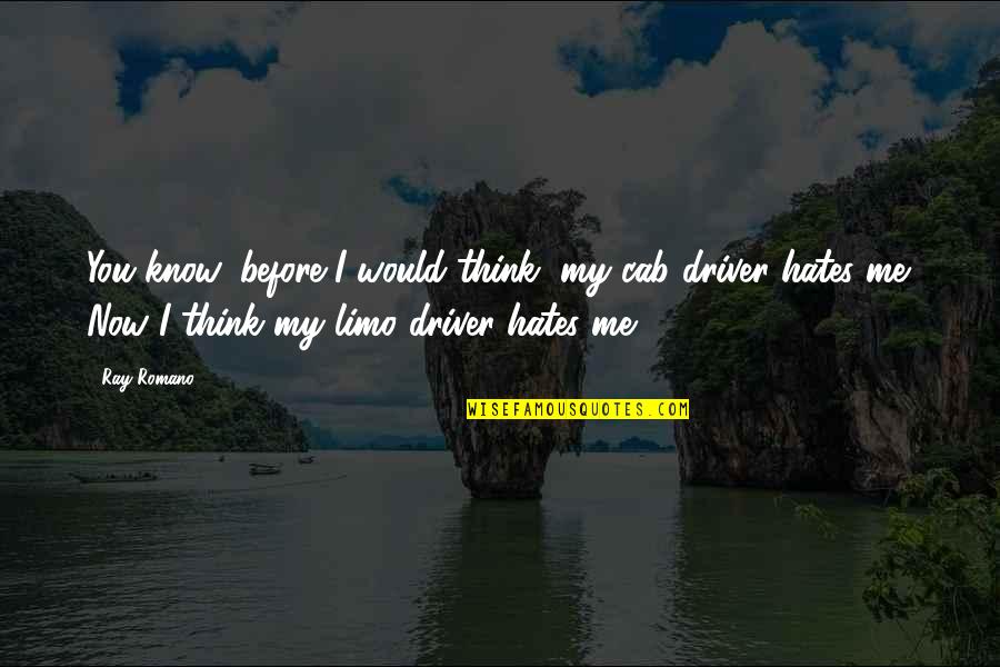 Now You Know Me Quotes By Ray Romano: You know, before I would think, my cab