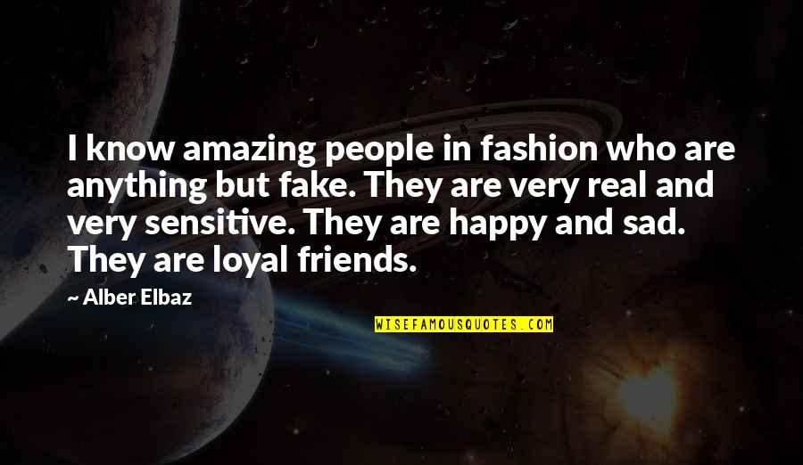 Now You Know Who Your Real Friends Are Quotes By Alber Elbaz: I know amazing people in fashion who are