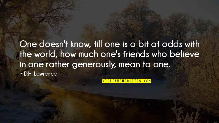 Now You Know Who Your Real Friends Are Quotes By D.H. Lawrence: One doesn't know, till one is a bit