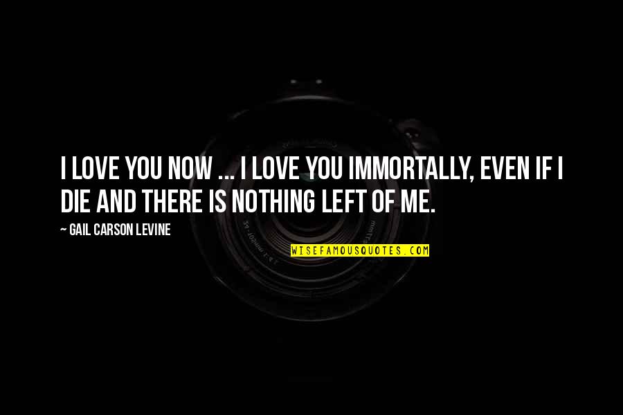 Now You Love Me Quotes By Gail Carson Levine: I love you now ... I love you