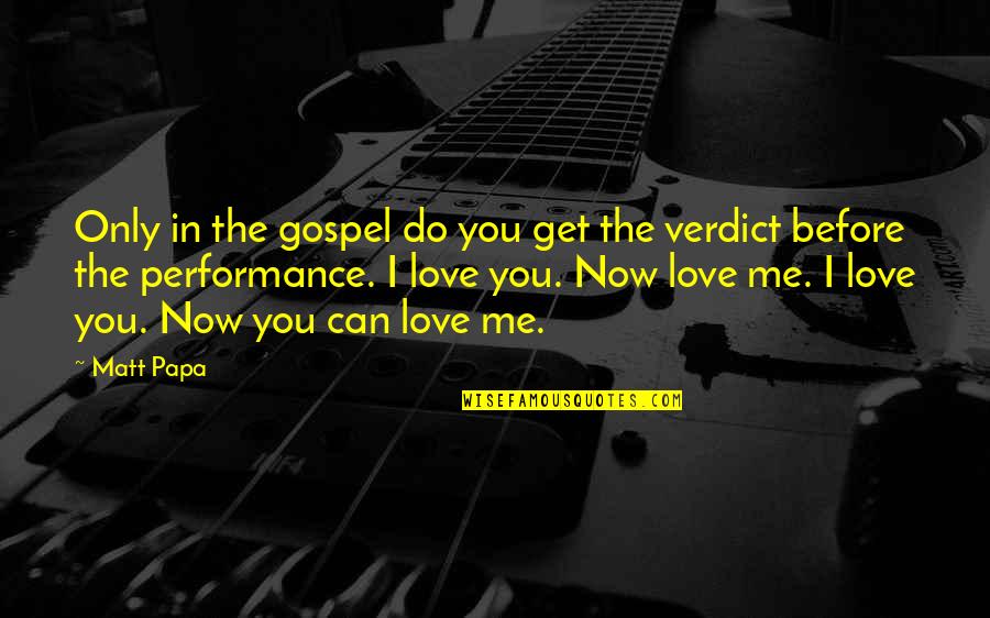Now You Love Me Quotes By Matt Papa: Only in the gospel do you get the