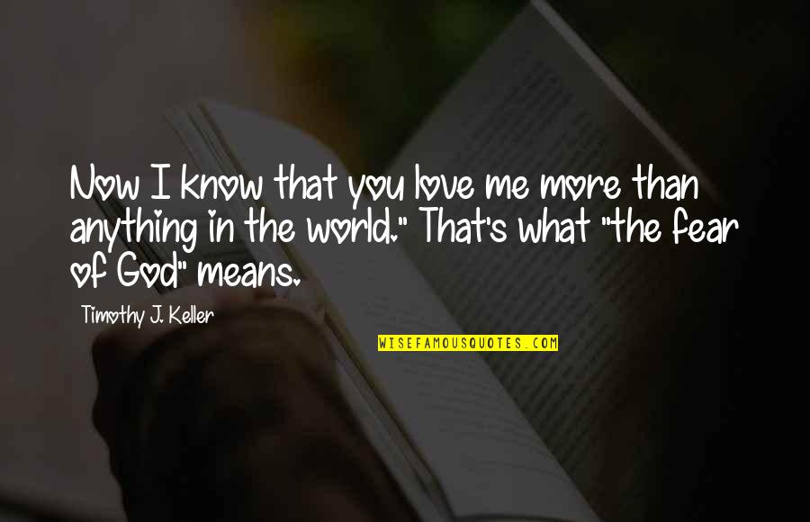 Now You Love Me Quotes By Timothy J. Keller: Now I know that you love me more