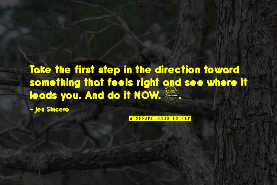Now You See It Quotes By Jen Sincero: Take the first step in the direction toward