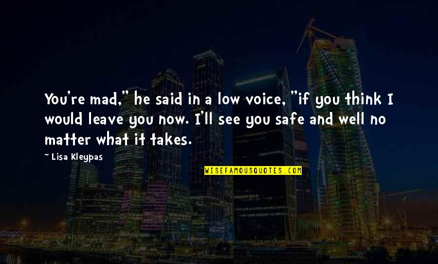 Now You See It Quotes By Lisa Kleypas: You're mad," he said in a low voice,