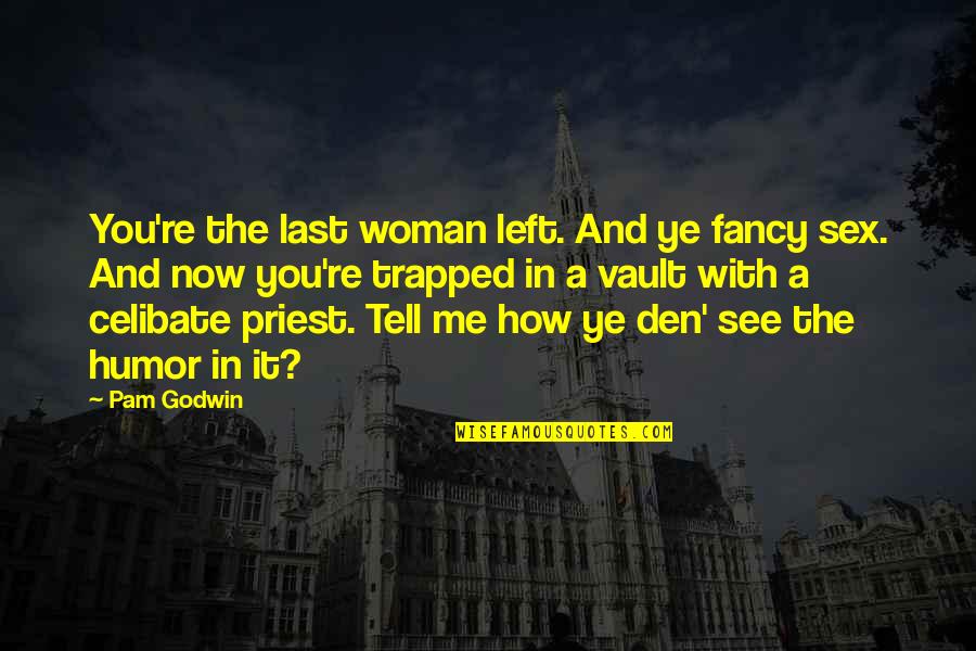 Now You See It Quotes By Pam Godwin: You're the last woman left. And ye fancy