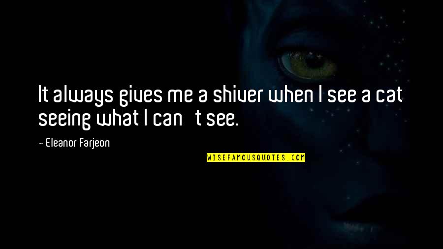 Now You See Me 2 Quotes By Eleanor Farjeon: It always gives me a shiver when I