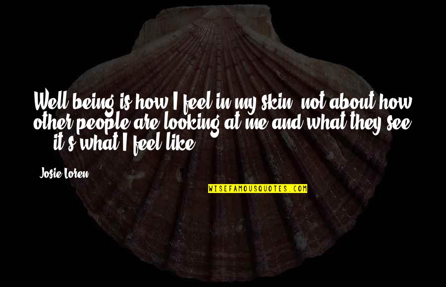 Now You See Me 2 Quotes By Josie Loren: Well-being is how I feel in my skin,