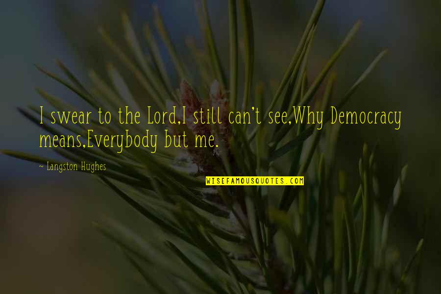 Now You See Me 2 Quotes By Langston Hughes: I swear to the Lord,I still can't see,Why