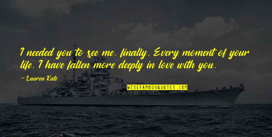 Now You See Me 2 Quotes By Lauren Kate: I needed you to see me, finally. Every