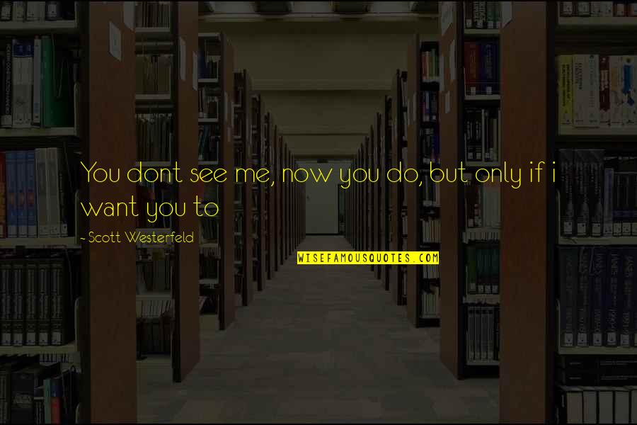 Now You See Me Now You Dont Quotes By Scott Westerfeld: You dont see me, now you do, but Now You See Me Now You Dont Quotes By Scott Westerfeld: You dont see me, now you do, but