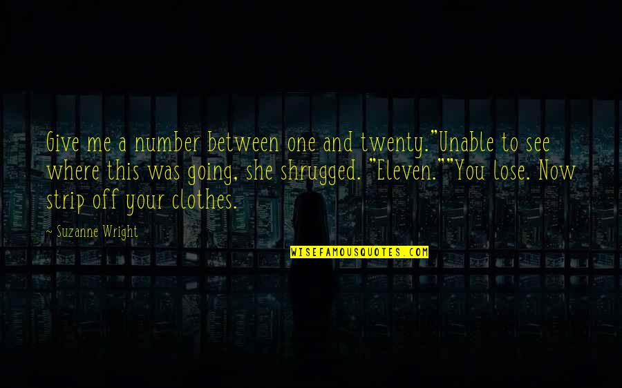 Now You See Me Quotes By Suzanne Wright: Give me a number between one and twenty."Unable