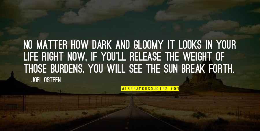 Now You See Quotes By Joel Osteen: No matter how dark and gloomy it looks