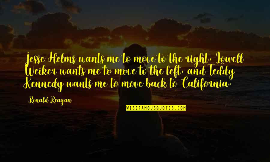 Now You Want Me Back Quotes By Ronald Reagan: Jesse Helms wants me to move to the Now You Want Me Back Quotes By Ronald Reagan: Jesse Helms wants me to move to the