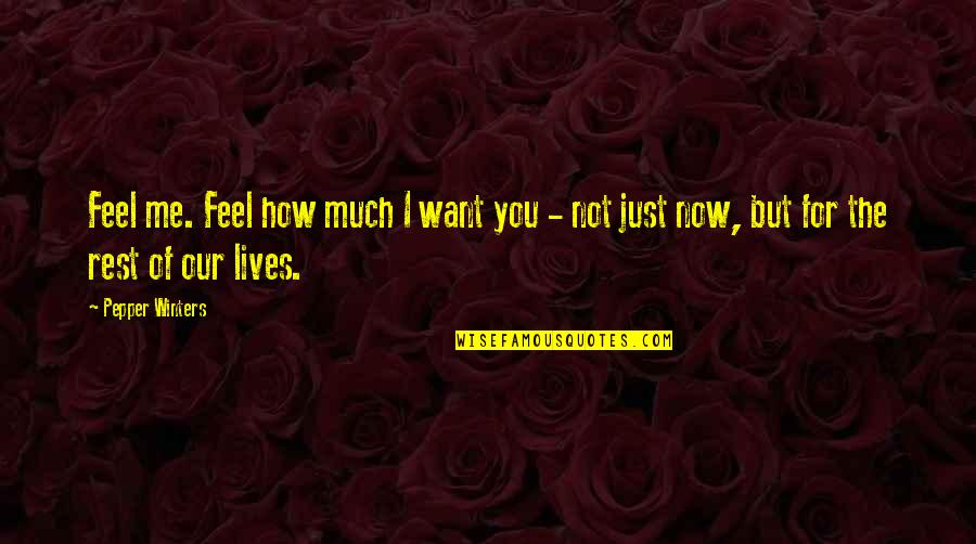 Now You Want Me Quotes By Pepper Winters: Feel me. Feel how much I want you