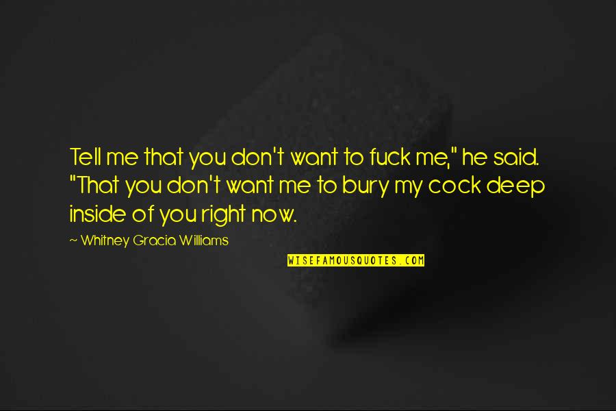 Now You Want Me Quotes By Whitney Gracia Williams: Tell me that you don't want to fuck