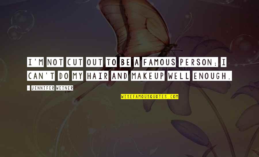 Now You're Just Somebody I Used To Know Quotes By Jennifer Weiner: I'm not cut out to be a famous