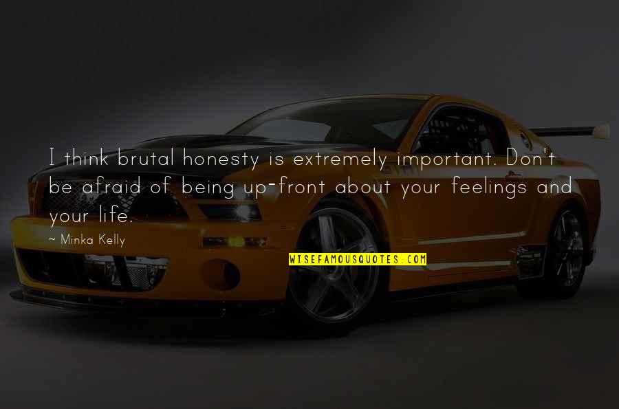 Now You're Just Somebody I Used To Know Quotes By Minka Kelly: I think brutal honesty is extremely important. Don't Now You're Just Somebody I Used To Know Quotes By Minka Kelly: I think brutal honesty is extremely important. Don't