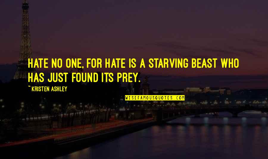 Now Youve Done It Movie Quotes By Kristen Ashley: Hate no one, for hate is a starving