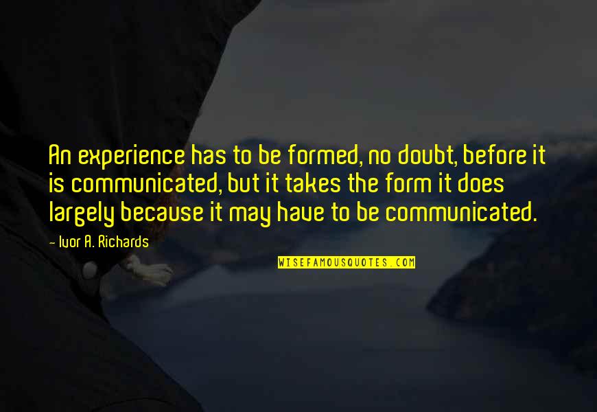 Nowacka Barbara Quotes By Ivor A. Richards: An experience has to be formed, no doubt,