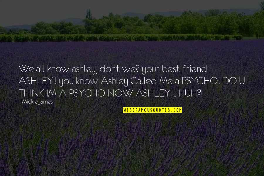 Nowacki Dentist Quotes By Mickie James: We all know ashley, dont we? your best