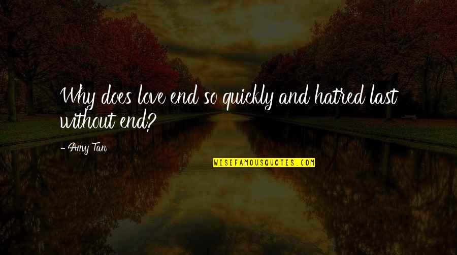 Nowacki Gala Quotes By Amy Tan: Why does love end so quickly and hatred