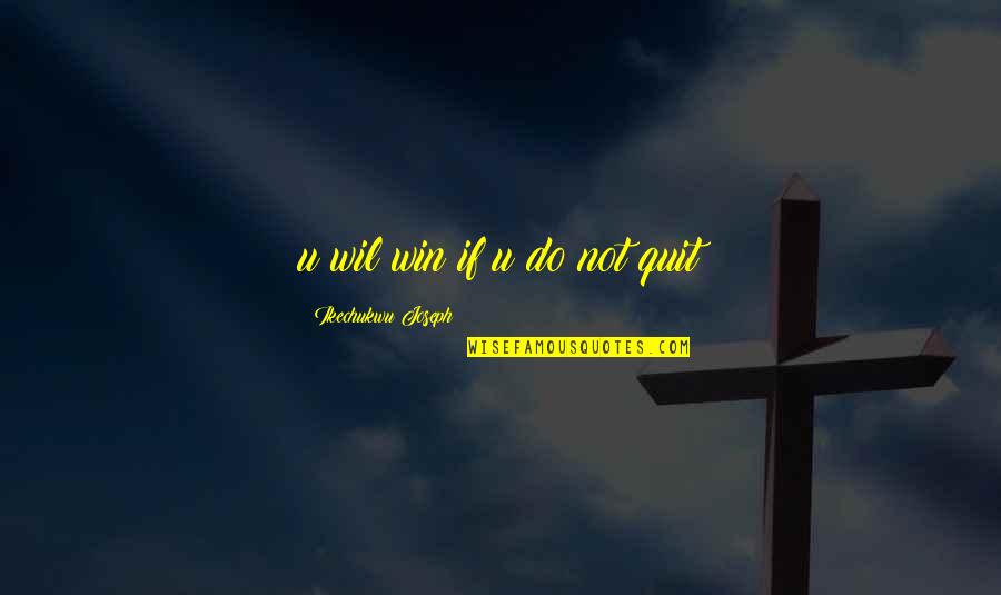 Nowadays You Can't Trust Anyone Quotes By Ikechukwu Joseph: u wil win if u do not quit