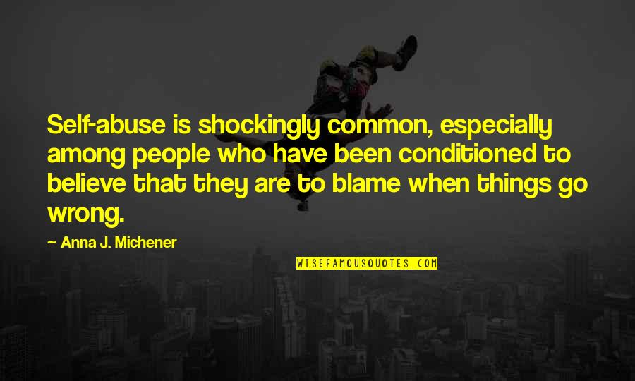 Nowallsministry Quotes By Anna J. Michener: Self-abuse is shockingly common, especially among people who