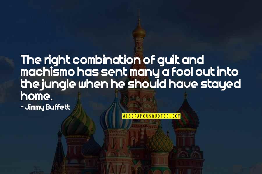 Noway Quotes By Jimmy Buffett: The right combination of guilt and machismo has