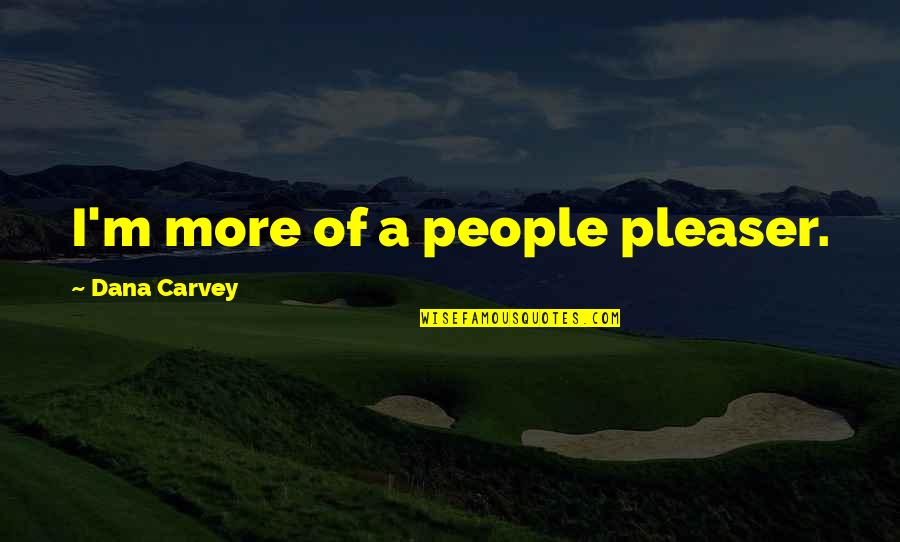 Nowego Roku Quotes By Dana Carvey: I'm more of a people pleaser.