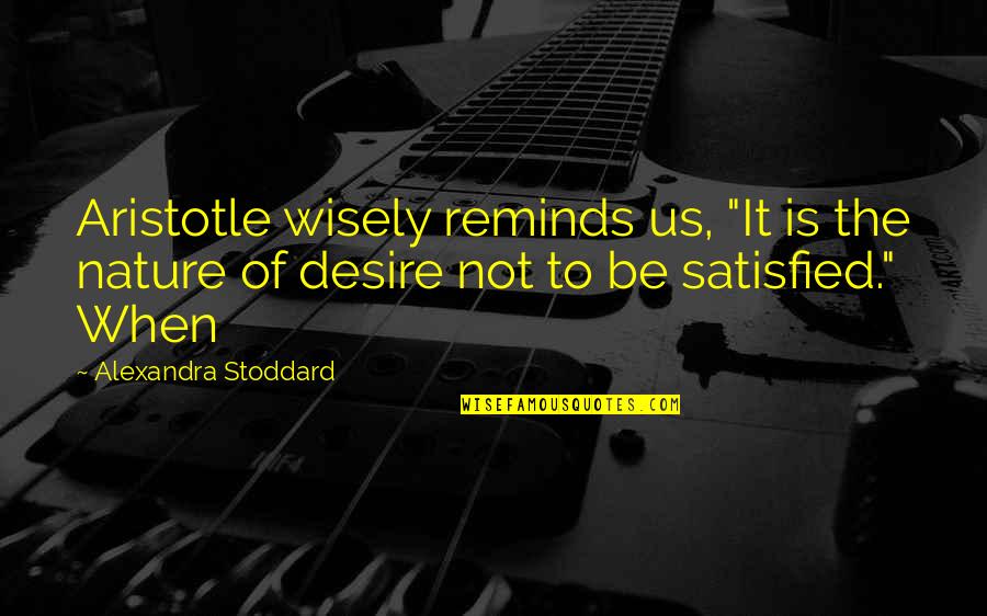 Nowere Quotes By Alexandra Stoddard: Aristotle wisely reminds us, "It is the nature