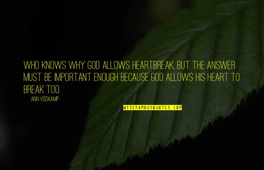 Nowere Quotes By Ann Voskamp: Who knows why God allows heartbreak, but the