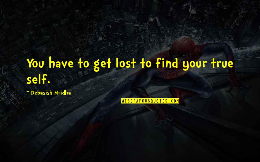 Nowhere Else Id Rather Be Quotes By Debasish Mridha: You have to get lost to find your